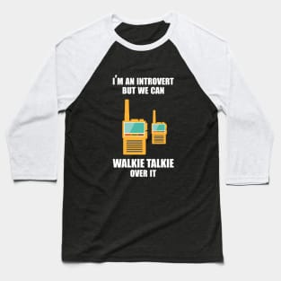 I'm an introvert, but we can Walkie Talkie over it Baseball T-Shirt